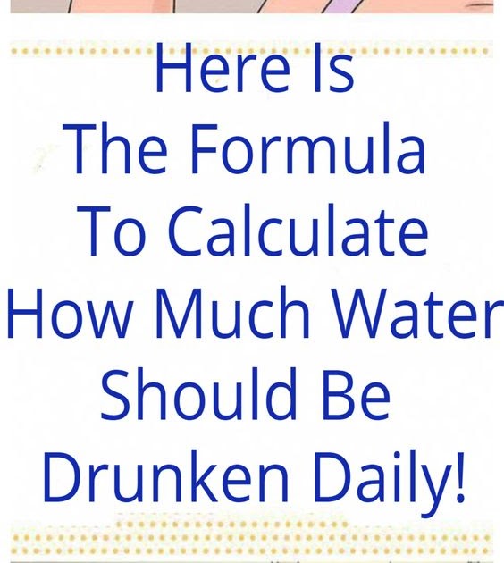 Here’s How To Calculate How Much Water You Should Drink Daily