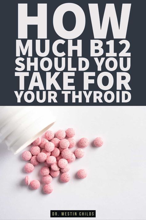 How Much Vitamin B12 Should you Take for Your Thyroid?